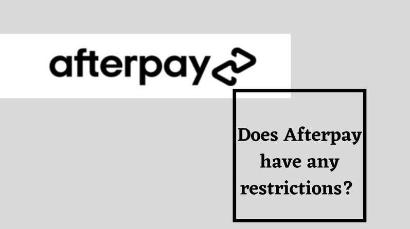 Does Afterpay have any restrictions