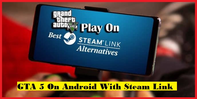 GTA 5 On Android With Steam Link